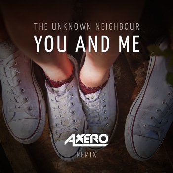 Unknown Neighbour You and Me (Axero Remix)