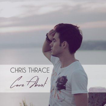 Chris Thrace Care About