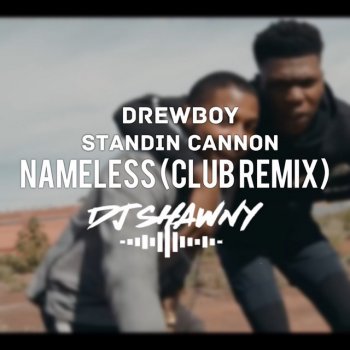 dj Shawny feat. DrewBoy & Standin Cannon Nameless (Remix)