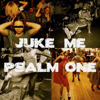 Psalm One Juke Me