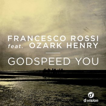 Francesco Rossi feat. Ozark Henry Godspeed You (Extended Mix)