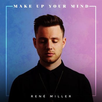 René Miller Make up Your Mind