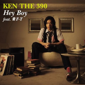KEN THE 390 Hey Boy feat.童子-T