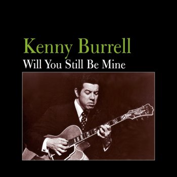 Kenny Burrell Will You Still Be Mine