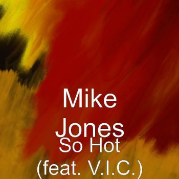 Mike Jones So Hot - Feat. V.I.C.