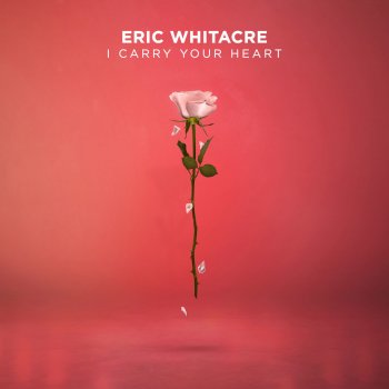 Eric Whitacre i carry your heart