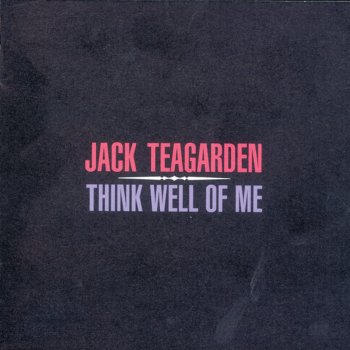 Jack Teagarden Think Well of Me