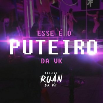 DJ Ruan da VK ESSE É O PUTEIRO DA VK
