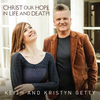 Keith & Kristyn Getty Christ Is All In All