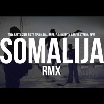 Tony feat. Rasta, Zuti, Ziplok, Mali Mire, Furio djunta, Arafat, Struka & Eeva Somalija - RMX