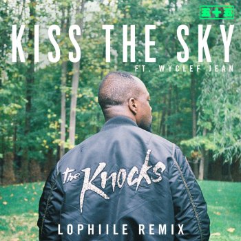 The Knocks, Wyclef Jean & Lophiile Kiss The Sky (feat. Wyclef Jean) - Lophiile Remix