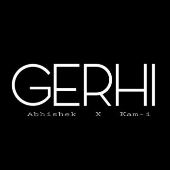 Abhishek Gerhi (feat. Kam-i)