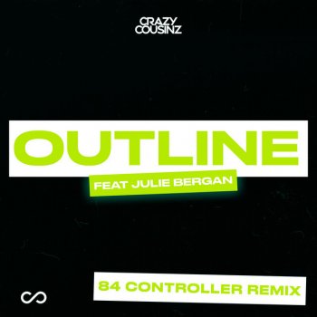 Crazy Cousinz feat. Julie Bergan & 84 Controller Outline (feat. Julie Bergan) - 84 Controller Remix