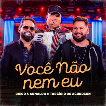 Diego & Arnaldo feat. Tarcísio do Acordeon Você Não Nem Eu - Ao Vivo