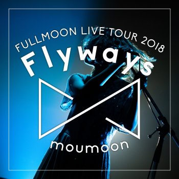 moumoon Never look back(~Flyways~ IN YEBISU GARDEN HALL 2018.06.09)