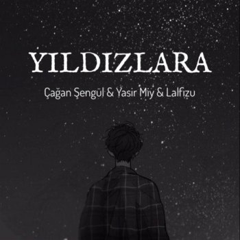 Yasir Miy feat. Lalfizu & Çağan Şengül Yıldızlara