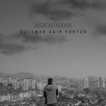 Onur Bayraktar Özlemek Ağır Yüktür (feat. Ozan Arapoğlu)