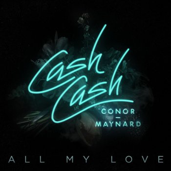 Cash Cash feat. Conor Maynard All My Love