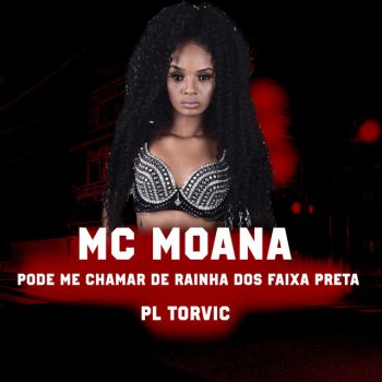 PL Torvic feat. Mc Moana Pode Me Chamar de Rainha dos Faixa Preta