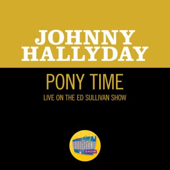 Johnny Hallyday Pony Time - Live On The Ed Sullivan Show, July 1, 1962