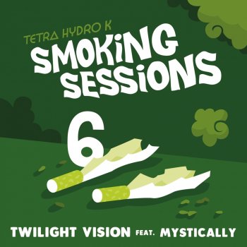 Tetra Hydro K feat. Mystically Twilight Vision - Smoking Sessions 6