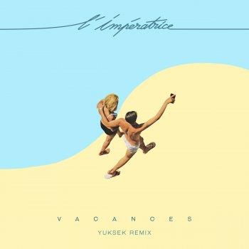 L'Impératrice feat. Yuksek Vacances - Yuksek Remix