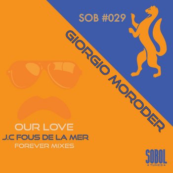 Giorgio Moroder feat. J.C. Fous de la mer Our Love - J.C Fous de la Mer Forever Radio Mix