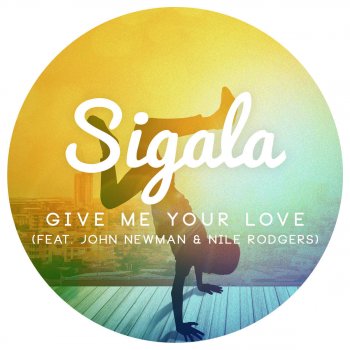 Sigala feat. John Newman & Nile Rodgers Give Me Your Love (Radio Edit)