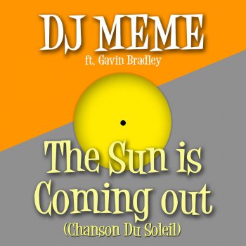 DJ Meme feat. Gavin Bradley The Sun Is Coming Out (Chanson Du Soleil)