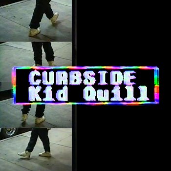 Kid Quill Curbside