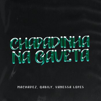 Machadez feat. Gabily & Vanessa Lopes Chapadinha na Gaveta