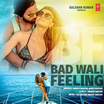 Indeep Bakshi feat. Neha Kakkar & Sachh Bad Wali Feeling (feat. Neha Kakkar)