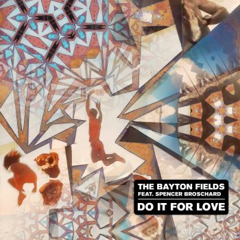 The Bayton Fields Do It for Love (feat. Spencer Broschard)