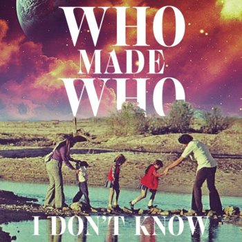 WhoMadeWho I Don't Know - Single Version