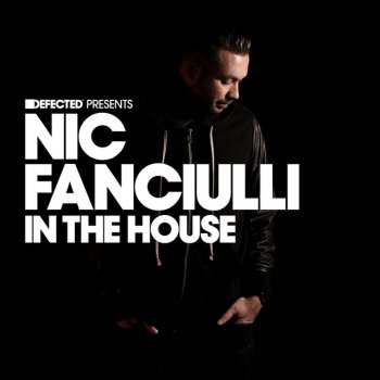 Nic Fanciulli Defected Presents Nic Fanciulli In The House Mixtape