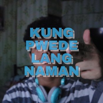 Kxle Kung Pwede Lang Naman