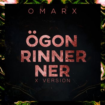 Omar X Ögon rinner ner (X version)