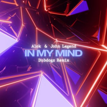 Alok feat. John Legend & Dubdogz In My Mind (Dubdogz Remix)