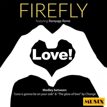 Firefly feat. Rampage Rome Love Medley: Love is Gonna Be on Your Side / The Glow of Love
