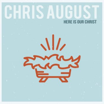 Chris August Here is Our Christ