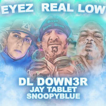 DL Down3r feat. Jay Tablet & Snoopyblue Eyez Real Low