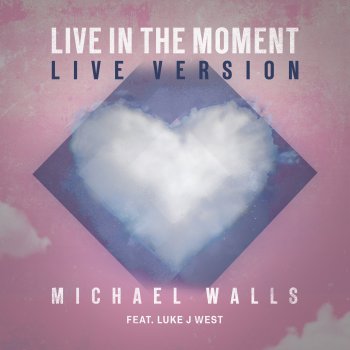 Michael Walls feat. Luke J West Live In The Moment (feat. Luke J West) - Live