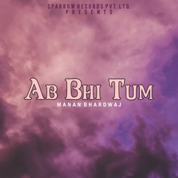 Manan Bhardwaj Ab Bhi Tum
