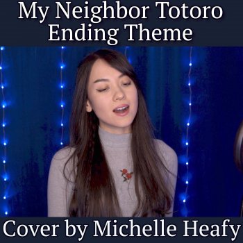 Michelle Heafy My Neighbor Totoro — Ending Theme Song (From “My Neighbor Totoro”)