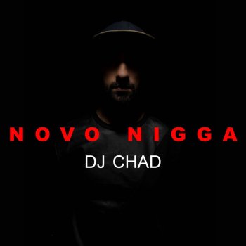DJ Chad Novo Nigga