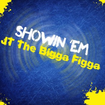 JT the Bigga Figga Show