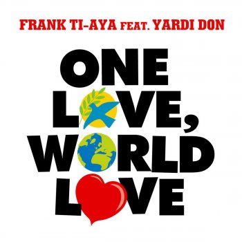 Frank Ti-Aya featuring Yardi Don featuring Yardi Don One Love, World Love (Club Mix)