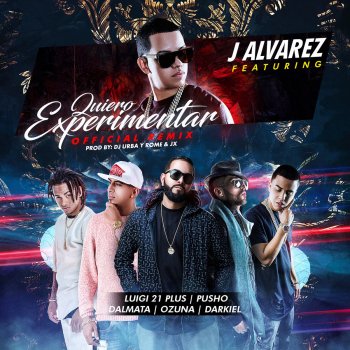 J Alvarez feat. Luigi 21 Plus, Pusho, Dalmata, Ozuna & Darkiel Quiero Experimentar (Remix)