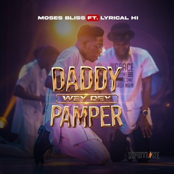 Moses Bliss feat. Lyrical HI Daddy wey dey Pamper (feat. Lyrical HI)