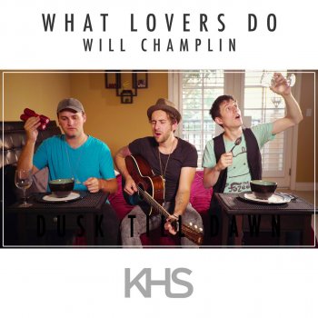 Kurt Hugo Schneider feat. Will Champlin What Lovers Do